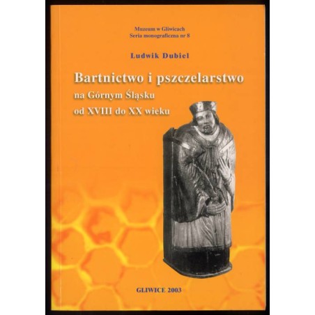 Bartnictwo i pszczelarstwo na Górnym Śląsku od XVIII do XX wieku