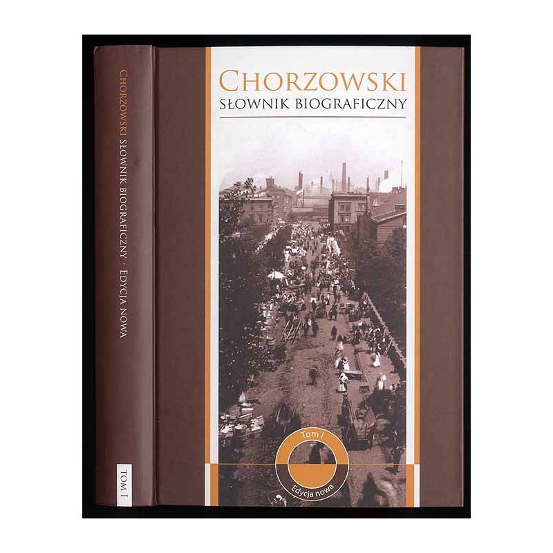 Chorzowski słownik biograficzny. Edycja nowa. T.1
