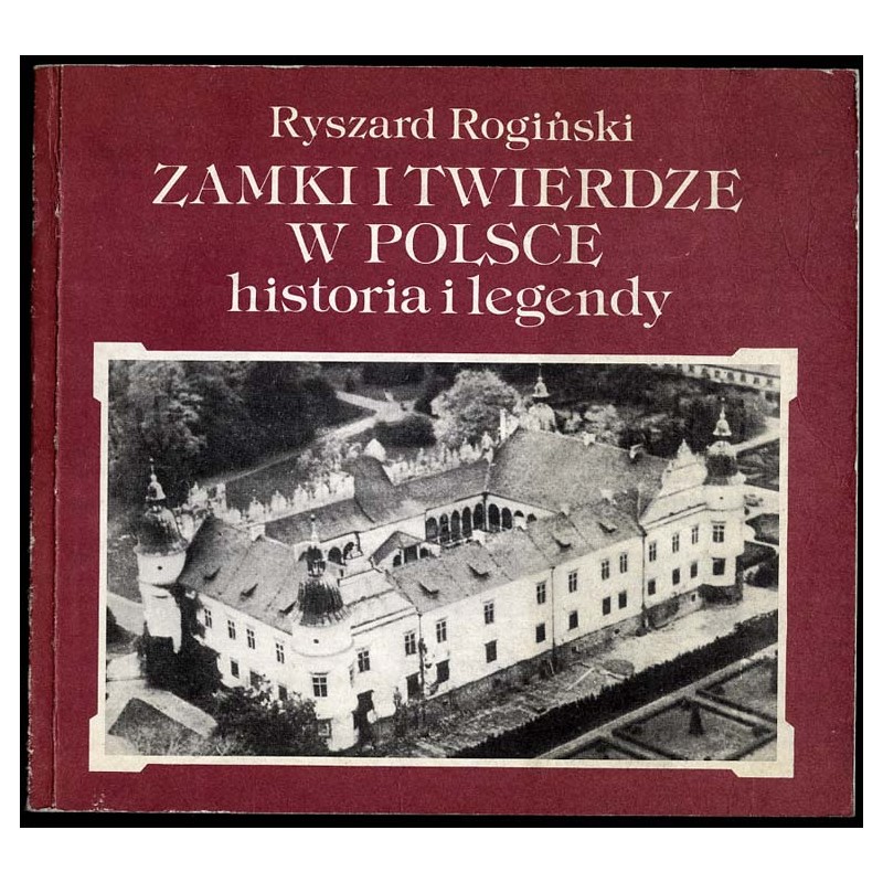 Zamki i twierdze w Polsce. Historia i legendy