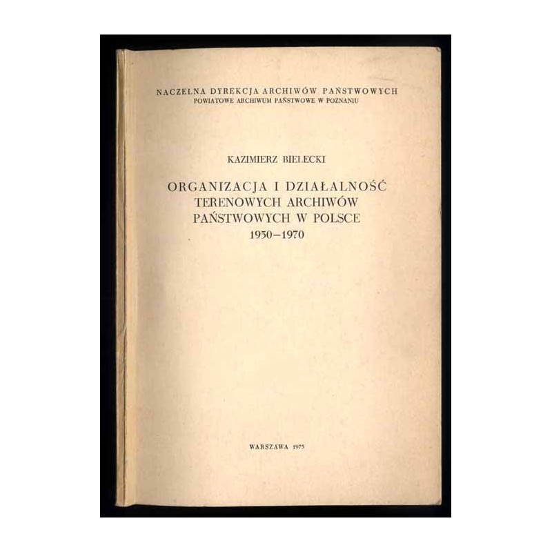 Organizacja i działalność terenowych archiwów państwowych w Polsce 1950-1970