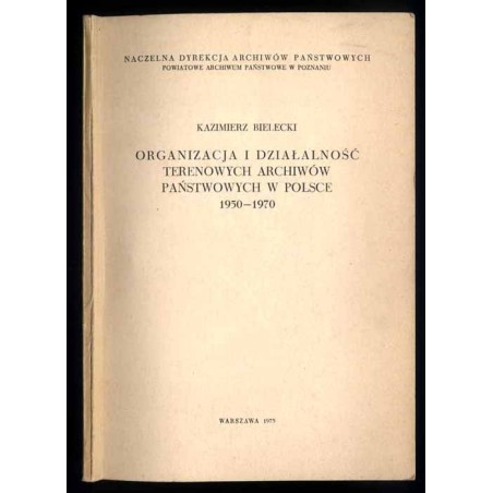 Organizacja i działalność terenowych archiwów państwowych w Polsce 1950-1970