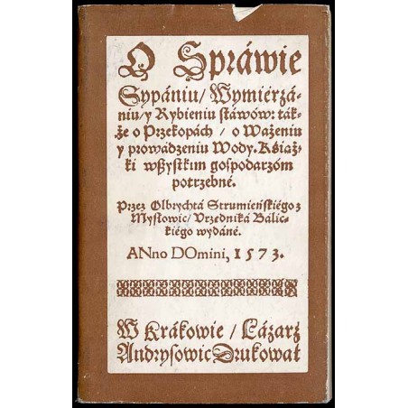 O spráwie, sypániu, wymiérzániu i rybieniu stáwów, tákże o przekopách, o ważeniu i prowádzeniu wody. Książki wszystkim gospodarz