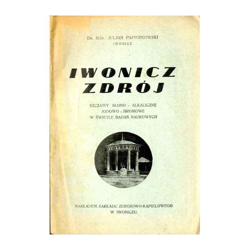 Iwonicz Zdrój. Szczawy słono-alkaliczne, jodowo-bromowe w świetle badań naukowych