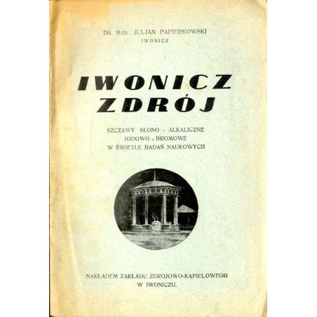 Iwonicz Zdrój. Szczawy słono-alkaliczne, jodowo-bromowe w świetle badań naukowych