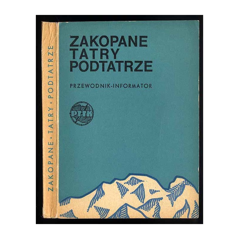 Zakopane, Tatry, Podtatrze. Popularny przewodnik i informator turystyczny po Zakopanem, Polskich Tatrach i Polskim Podtatrzu