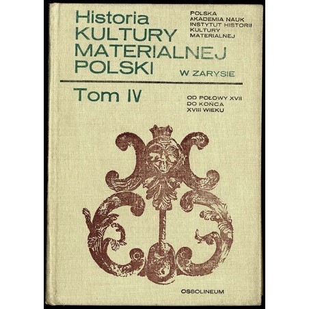 Historia kultury materialnej Polski w zarysie. T.4: od połowy XVII do końca XVIII wieku