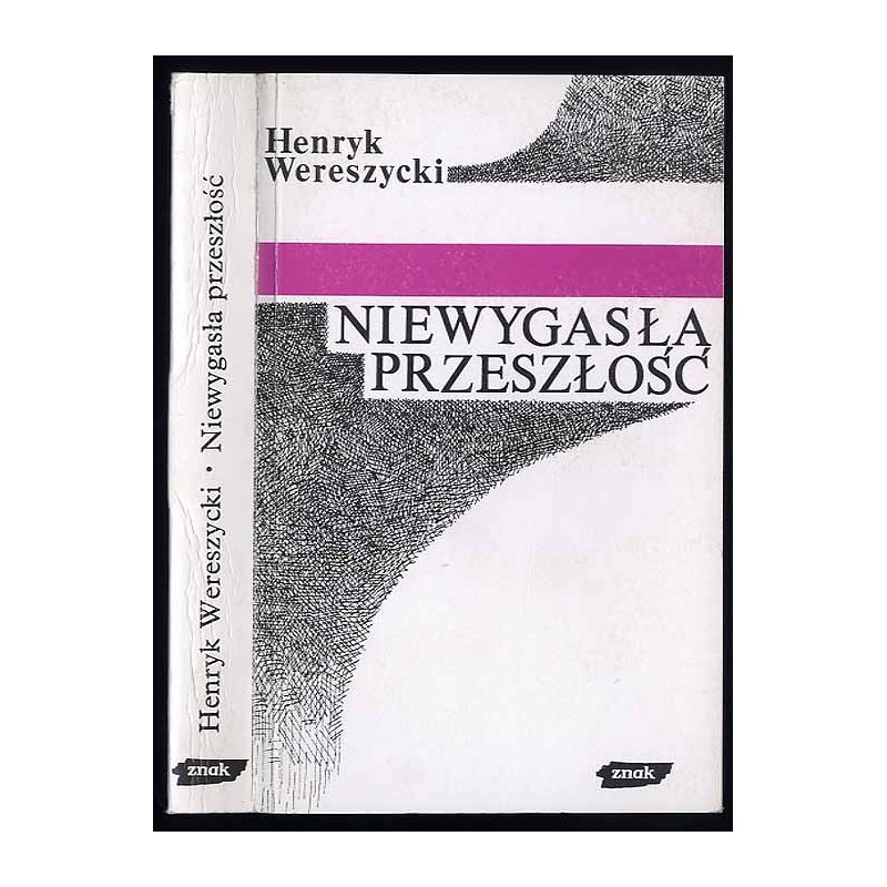 Niewygasła przeszłość. Refleksje i polemiki