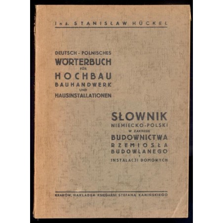 Słownik niemiecko-polski w zakresie budownictwa, rzemiosła budowlanego i instalacji domowych. Deutsch - Polnisches Wörterbuch fü