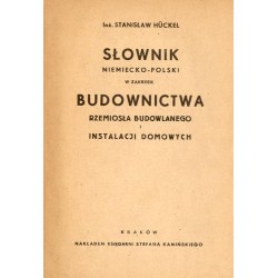 Słownik niemiecko-polski w zakresie budownictwa, rzemiosła budowlanego i instalacji domowych. Deutsch - Polnisches Wörterbuch fü