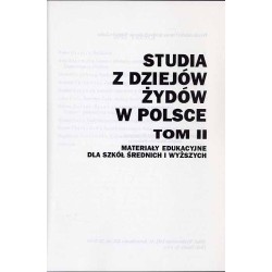 Studia z dziejów Żydów w Polsce. Materiały edukacyjne dla szkół średnich i wyższych. T.2
