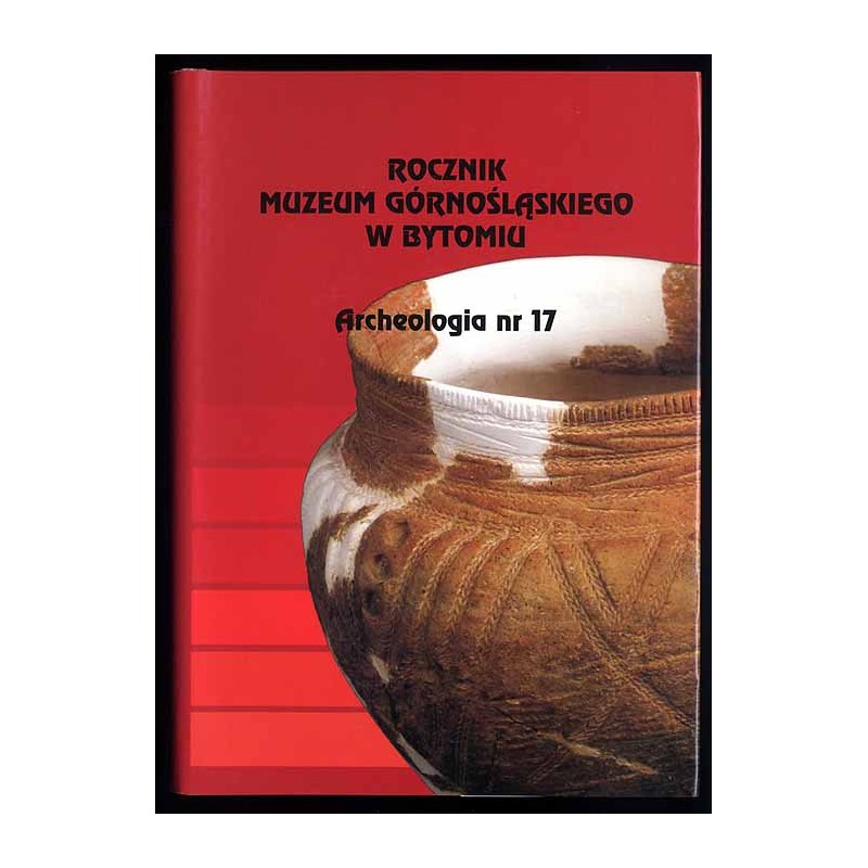 Rocznik Muzeum Górnośląskiego w Bytomiu. Archeologia. Nr 17