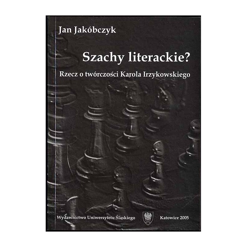 Szachy literackie? Rzecz o twórczości Karola Irzykowskiego