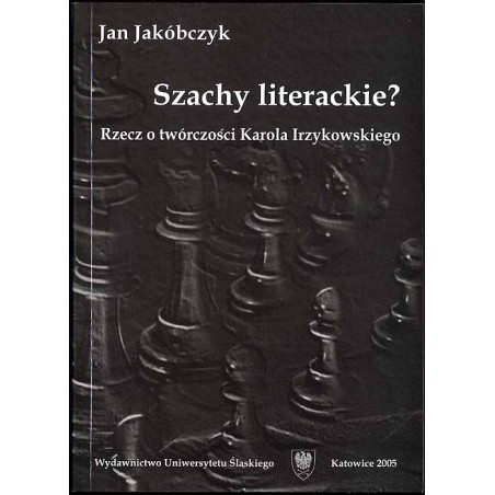 Szachy literackie? Rzecz o twórczości Karola Irzykowskiego