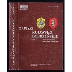 Zapiski Kujawsko-Dobrzyńskie. T.12 (1998): Miasta Kujaw i ziemi dobrzyńskiej w XX wieku