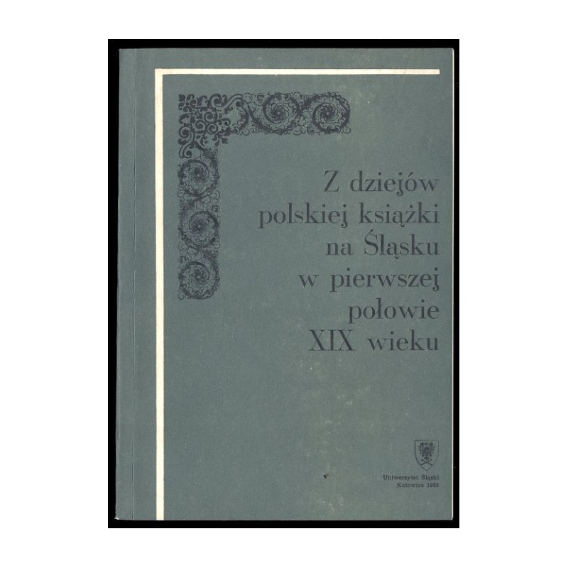 Z dziejów polskiej książki na Śląsku w pierwszej połowie XIX wieku. Rozeznania wstępne