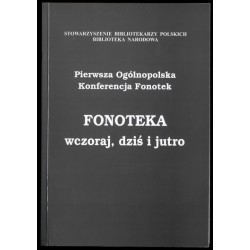 Fonoteka wczoraj, dziś i jutro. Pierwsza Ogólnopolska Konferencja Fonotek, Warszawa, 11-12 maja 2007