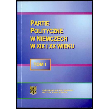 Partie polityczne w Niemczech w XIX i XX wieku. T.1