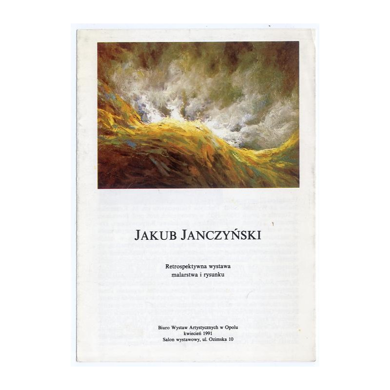 Jakub Janczyński. Retrospektywna wystawa malarstwa i rysunku. Biuro Wystaw Artystycznych w Opolu, kwiecień 1991