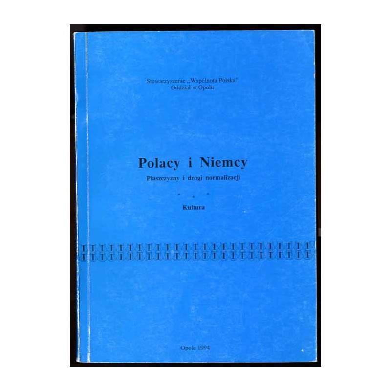 Polacy i Niemcy. Płaszczyzny i drogi normalizacji. Kultura. Materiały z sympozjum naukowego odbytego w Opolu w dniach 26-28 maja