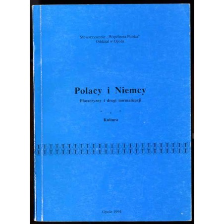 Polacy i Niemcy. Płaszczyzny i drogi normalizacji. Kultura. Materiały z sympozjum naukowego odbytego w Opolu w dniach 26-28 maja