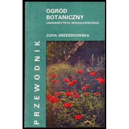 Ogród Botaniczny Uniwersytetu Wrocławskiego. Przewodnik