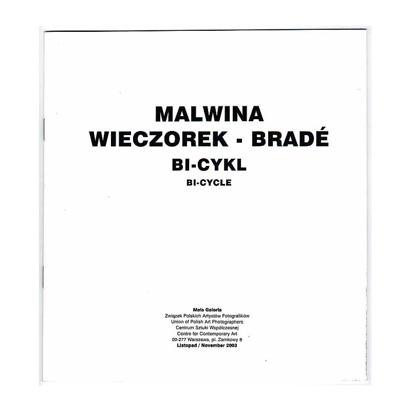 Malwina Wieczorek-Bradé - Bi-cykl. Bi-cycle. Mała Galeria, Warszawa, Plac Zamkowy 8, listopad 2003