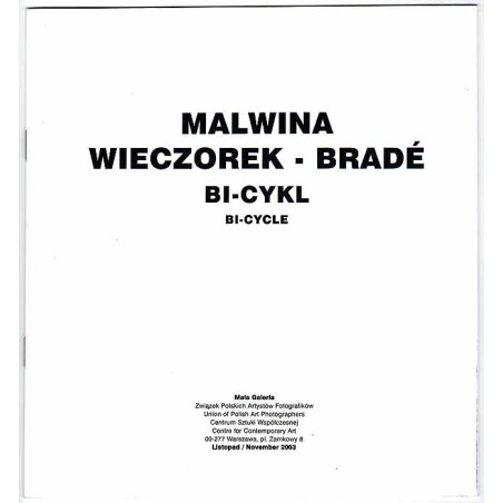 Malwina Wieczorek-Bradé - Bi-cykl. Bi-cycle. Mała Galeria, Warszawa, Plac Zamkowy 8, listopad 2003