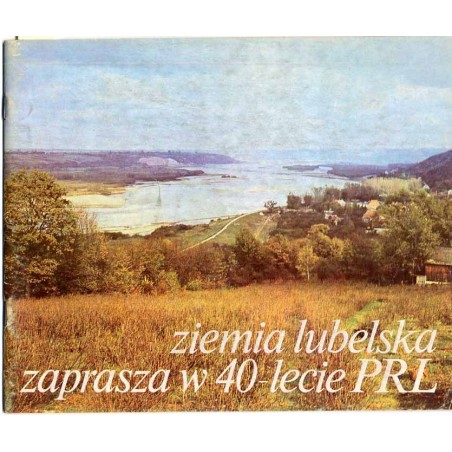 Ziemia lubelska zaprasza w 40-lecie PRL [Polskiej Rzeczypospolitej Ludowej]