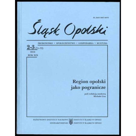 Śląsk Opolski. Środowisko, społeczeństwo, gospodarka, kultura. R.19 (2010). Nr 2-3 (71-72). Region opolski jako pogranicze