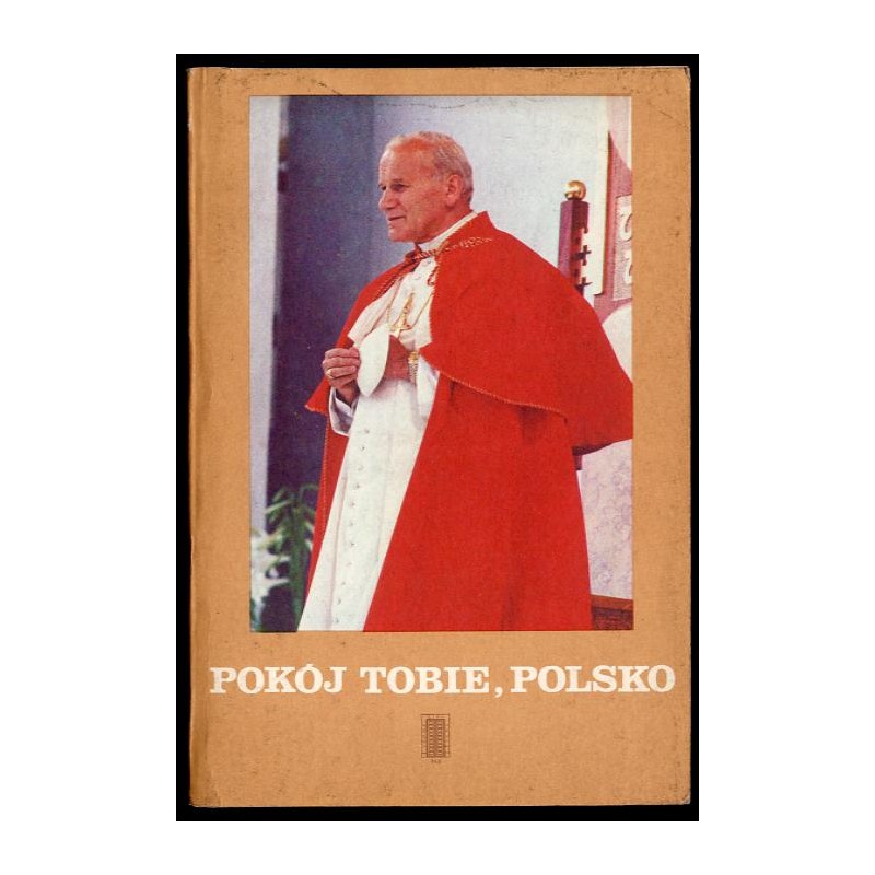 Pokój Tobie, Polsko. Druga pielgrzymka Jana Pawła II do ojczyzny. Homilie i przemówienia