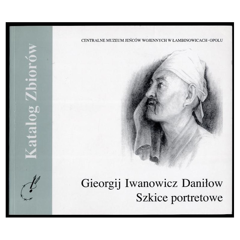 Gieorgij Iwanowicz Daniłow. Szkice portretowe (ze zbiorów Centralnego Muzeum Jeńców Wojennych w Łambinowicach-Opolu)