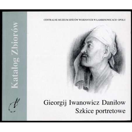 Gieorgij Iwanowicz Daniłow. Szkice portretowe (ze zbiorów Centralnego Muzeum Jeńców Wojennych w Łambinowicach-Opolu)