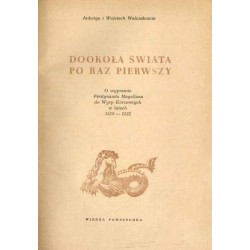 Dookoła świata po raz pierwszy. O wyprawie Ferdynanda Magellana do Wysp Korzennych w latach 1519-1522