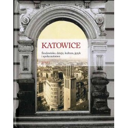Katowice. Środowisko, dzieje, kultura, język i społeczeństwo. 2t. w 2 vol