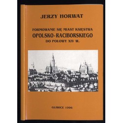 Formowanie się miast księstwa opolsko-raciborskiego do połowy XIV w