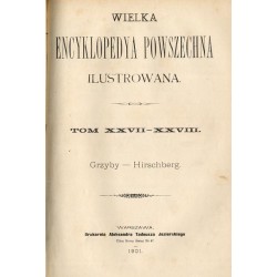 Wielka Encyklopedya Powszechna Ilustrowana. [Seria 1]. T.27-28: Grzyby - Hirschberg