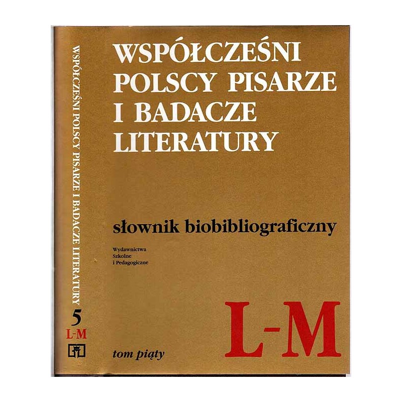 Współcześni polscy pisarze i badacze literatury. Słownik biobibliograficzny. T.5: L-M