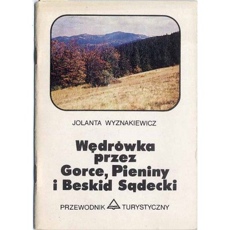Wędrówka przez Gorce, Pieniny i Beskid Sądecki Rabka - Krościenko - Szczawnica - Krynica. Przewodnik Turystyczny
