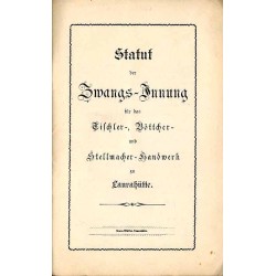 Statut der Zwangs-Innung für das Tischler-, Böttcher- und Stellmacher-Handwerk zu Laurahütte [Siemianowice Śląskie]