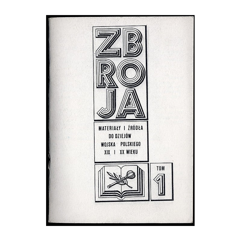 Zbroja. Materiały i źródła do dziejów Wojska Polskiego XIX i XX wieku. T.1 (1985)