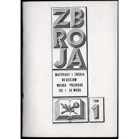 Zbroja. Materiały i źródła do dziejów Wojska Polskiego XIX i XX wieku. T.1 (1985)