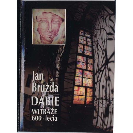 Jan Bruzda. Dąbie. Witraże 600-lecia