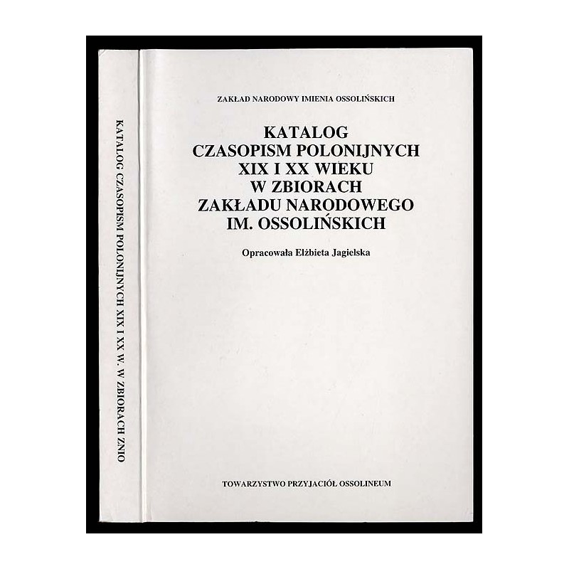 Katalog czasopism polonijnych XIX i XX wieku w zbiorach Zakładu Narodowego im. Ossolińskich