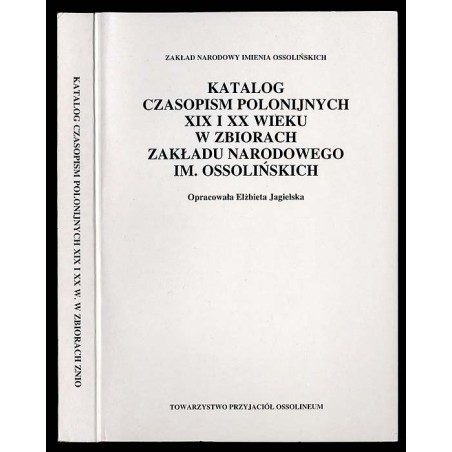 Katalog czasopism polonijnych XIX i XX wieku w zbiorach Zakładu Narodowego im. Ossolińskich
