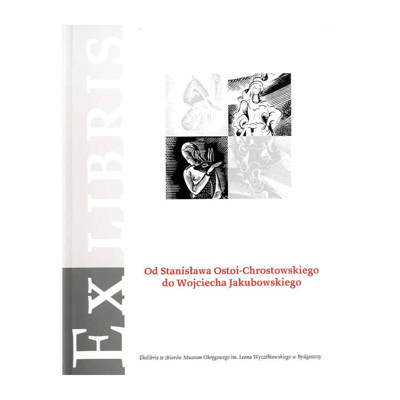 Od Stanisława Ostoi-Chrostowskiego do Wojciecha Jakubowskiego. Ekslibris ze zbiorów własnych muzeum. Katalog wystawy 17 maja - 3