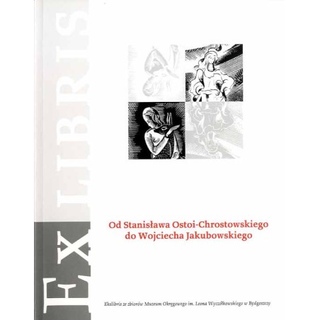 Od Stanisława Ostoi-Chrostowskiego do Wojciecha Jakubowskiego. Ekslibris ze zbiorów własnych muzeum. Katalog wystawy 17 maja - 3