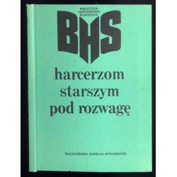 Harcerzom starszym pod rozwagę. Materiały i dokumenty II Ogólnopolskiej Zbiórki Przedstawicieli Harcerzy Starszych