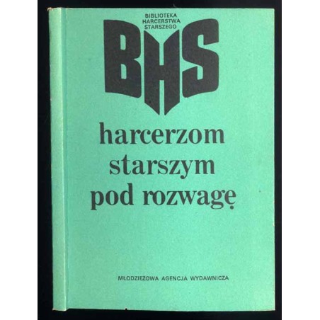 Harcerzom starszym pod rozwagę. Materiały i dokumenty II Ogólnopolskiej Zbiórki Przedstawicieli Harcerzy Starszych