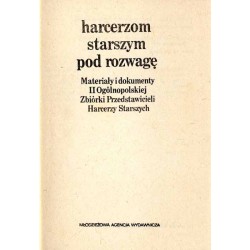 Harcerzom starszym pod rozwagę. Materiały i dokumenty II Ogólnopolskiej Zbiórki Przedstawicieli Harcerzy Starszych