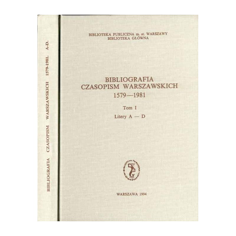 Bibliografia czasopism warszawskich 1579-1981. T.1: A-D